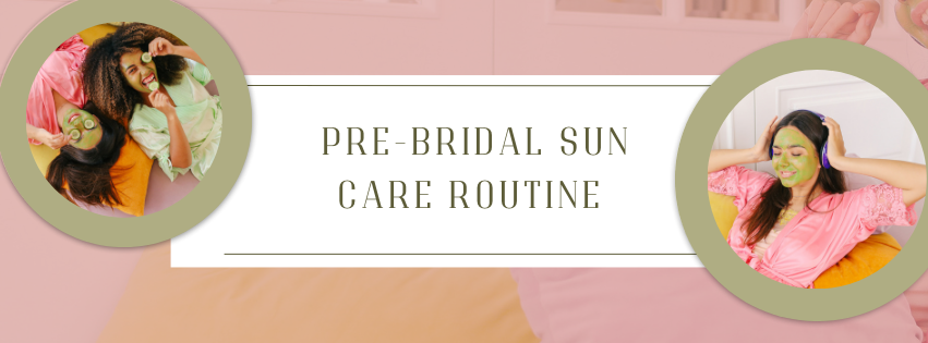 TIPS FOR Pre-Bridal Sun Care